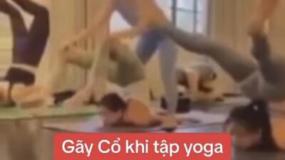 Từ vụ cô gái gãy cổ khi tập yoga uốn dẻo, chuyên gia lưu ý tránh chấn thương khi tập luyện